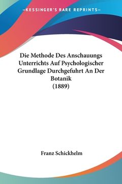 portada Die Methode Des Anschauungs Unterrichts Auf Psychologischer Grundlage Durchgefuhrt An Der Botanik (1889) (in German)