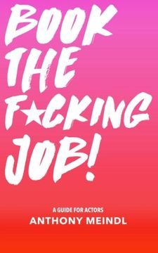 portada Book the Fucking Job! A Guide for Actors (en Inglés)