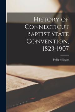 portada History of Connecticut Baptist State Convention, 1823-1907 (en Inglés)