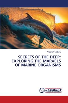 portada Secrets of the Deep: Exploring the Marvels of Marine Organisms (en Inglés)
