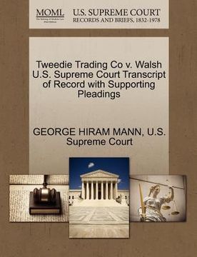 portada tweedie trading co v. walsh u.s. supreme court transcript of record with supporting pleadings (en Inglés)