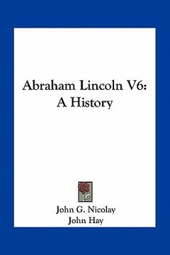 portada abraham lincoln v6: a history (en Inglés)