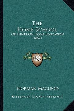 portada the home school: or hints on home education (1857) (en Inglés)
