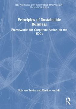 portada Principles of Sustainable Business: Frameworks for Corporate Action on the Sdgs (The Principles for Responsible Management Education Series) (en Inglés)
