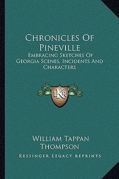portada chronicles of pineville: embracing sketches of georgia scenes, incidents and characters (en Inglés)