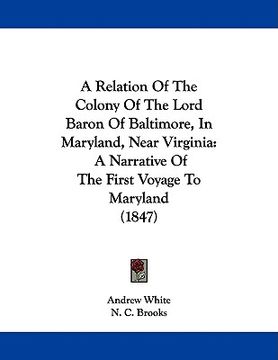 portada a relation of the colony of the lord baron of baltimore, in maryland, near virginia: a narrative of the first voyage to maryland (1847) (en Inglés)