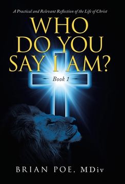 portada Who Do You Say I Am?: A Practical and Relevant Reflection of the Life of Christ