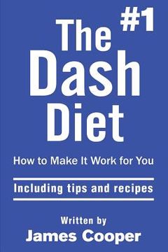 portada Dash diet: The #1 Dash diet, How to make it work for you !: including tips and recipes ! (en Inglés)