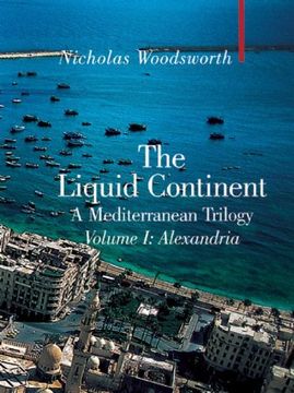 portada Liquid Continent Vol. 1: A Mediterranean Trilogy: Alexandria v. I (Armchair Traveller) (en Inglés)