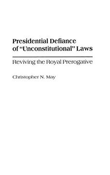 portada Presidential Defiance of Unconstitutional Laws: Reviving the Royal Prerogative (Contributions in Legal Studies) 