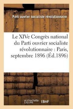 portada Le Xive Congrès National Du Parti Ouvrier Socialiste Révolutionnaire: Paris, Septembre 1896 (en Francés)