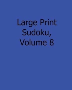 portada Large Print Sudoku, Volume 8: Fun, Large Grid Sudoku Puzzles (en Inglés)
