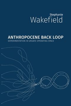portada Anthropocene Back Loop: Experimentation in Unsafe Operating Space (en Inglés)