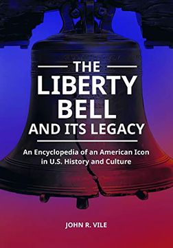 portada The Liberty Bell and its Legacy: An Encyclopedia of an American Icon in U. S. History and Culture (en Inglés)