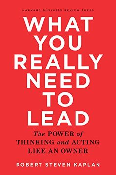 portada What you Really Need to Lead: The Power of Thinking and Acting Like an Owner (in English)