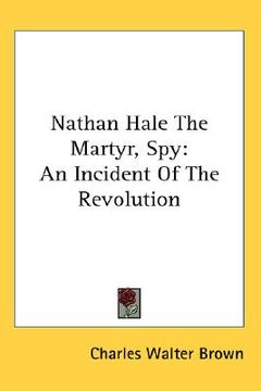 portada nathan hale the martyr, spy: an incident of the revolution (in English)