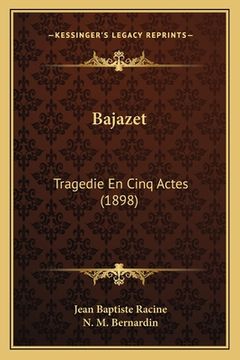 portada Bajazet: Tragedie En Cinq Actes (1898) (in French)