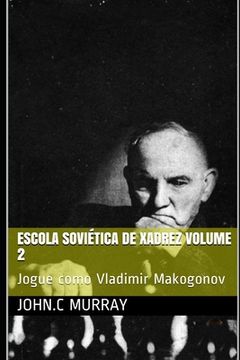 portada Escola Soviética de Xadrez volume 2: Jogue como Vladimir Makogonov (en Portugués)
