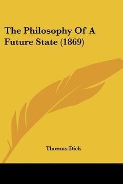portada the philosophy of a future state (1869) (en Inglés)