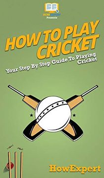portada How to Play Cricket: Your Step by Step Guide to Playing Cricket (en Inglés)