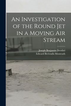 portada An Investigation of the Round Jet in a Moving Air Stream (in English)