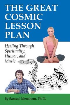 portada The Great Cosmic Lesson Plan: Healing through spirituality, humor and music (en Inglés)