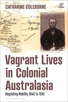 portada Vagrant Lives in Colonial Australasia: Regulating Mobility, 1840-1910 (en Inglés)