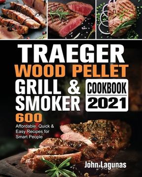 portada Traeger Wood Pellet Grill & Smoker Cookbook 2021: 600 Affordable, Quick & Easy Recipes for Smart People