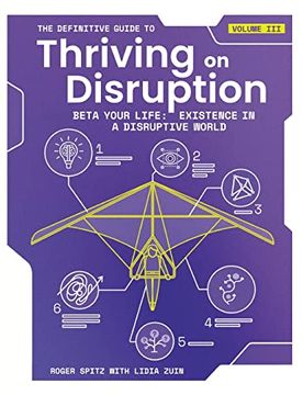 portada The Definitive Guide to Thriving on Disruption: Volume iii - Beta Your Life: Existence in a Disruptive World (en Inglés)