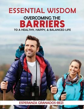 portada Essential Wisdom: Overcoming the Barriers to a Healthy, Happy & Balanced Life (en Inglés)