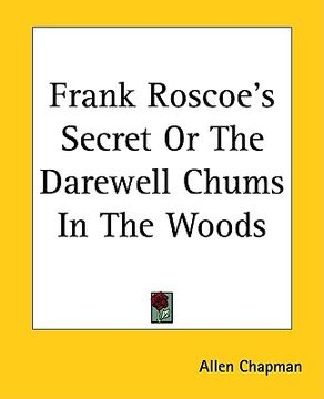 portada frank roscoe's secret: or, the darewell chums in the woods (en Inglés)