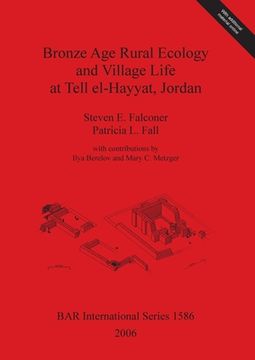portada Bronze age Rural Ecology and Village Life at Tell El-Hayyat, Jordan (1586) (British Archaeological Reports International Series) (en Inglés)