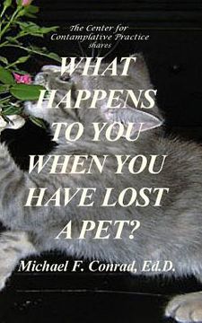 portada What Happens to You When You Have Lost a Pet: Spirituality for Pet Owners (en Inglés)
