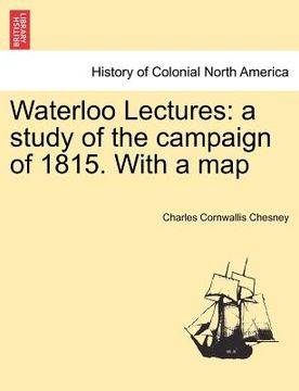 portada waterloo lectures: a study of the campaign of 1815. with a map (in English)