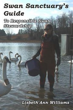 portada Swan Sanctuary's Guide: To Responsible Swan Stewardship (en Inglés)