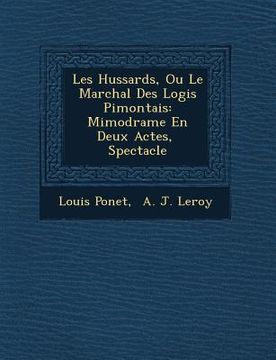 portada Les Hussards, Ou Le Mar�chal Des Logis Pi�montais: Mimodrame En Deux Actes, � Spectacle (en Inglés)