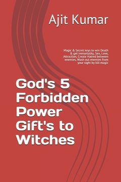 portada God's 5 Forbidden Power Gift's to Witches: Magic & Secret keys to win Death & get immortality, Sex, Love, Attraction, Create Hatred between enemies, W (in English)