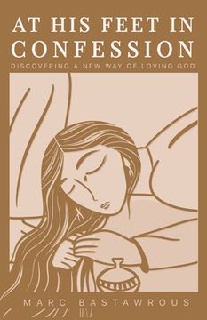 portada At His Feet In Confession: Discovering a New Way of Loving God (en Inglés)