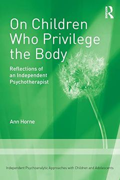 portada On Children who Privilege the Body: Reflections of an Independent Psychotherapist (Independent Psychoanalytic App) (en Inglés)