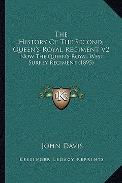 portada the history of the second, queen's royal regiment v2: now the queen's royal west surrey regiment (1895) (in English)