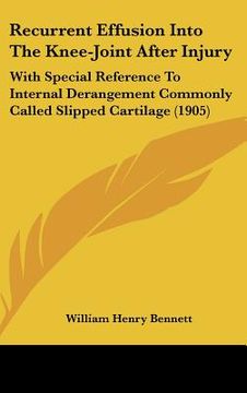 portada recurrent effusion into the knee-joint after injury: with special reference to internal derangement commonly called slipped cartilage (1905) (in English)