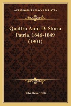 portada Quattro Anni Di Storia Patria, 1846-1849 (1901) (en Italiano)