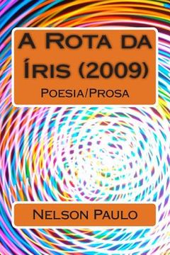 portada A Rota da Íris (2009): Poesia/Prosa (en Portugués)