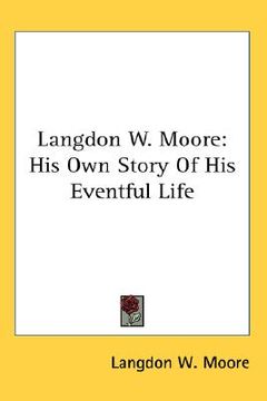 portada langdon w. moore: his own story of his eventful life (en Inglés)