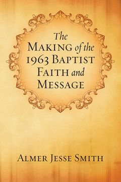 portada The Making of the 1963 Baptist Faith and Message (en Inglés)