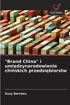 portada "Brand China" i umiędzynarodowienie chińskich przedsiębiorstw (en Polaco)