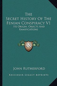 portada the secret history of the fenian conspiracy v1: its origin, objects and ramifications (en Inglés)