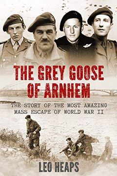 portada The Grey Goose of Arnhem: The Story of the Most Amazing Mass Escape of World war ii (Major Battles of World war Two) (en Inglés)