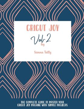 portada Cricut Joy: The Complete Guide To Master Your Cricut Joy Machine With Simple Projects (en Inglés)
