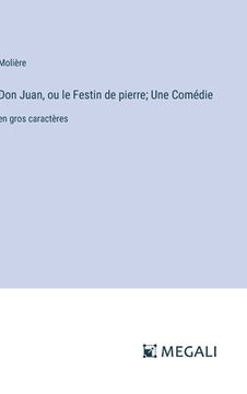 portada Don Juan, ou le Festin de pierre; Une Comédie: en gros caractères (in French)